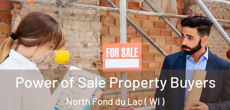  Power of Sale Property Buyers North Fond du Lac ( WI )