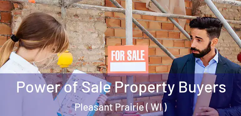  Power of Sale Property Buyers Pleasant Prairie ( WI )