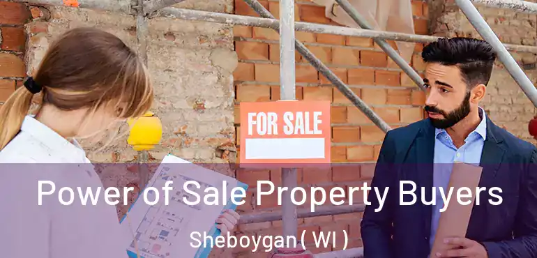 Power of Sale Property Buyers Sheboygan ( WI )