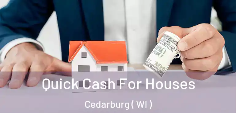  Quick Cash For Houses Cedarburg ( WI )