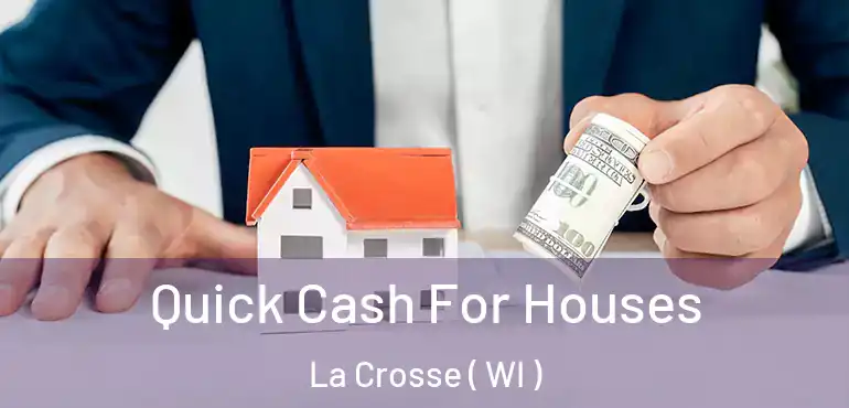 Quick Cash For Houses La Crosse ( WI )