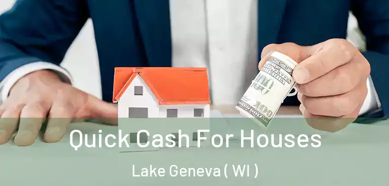  Quick Cash For Houses Lake Geneva ( WI )