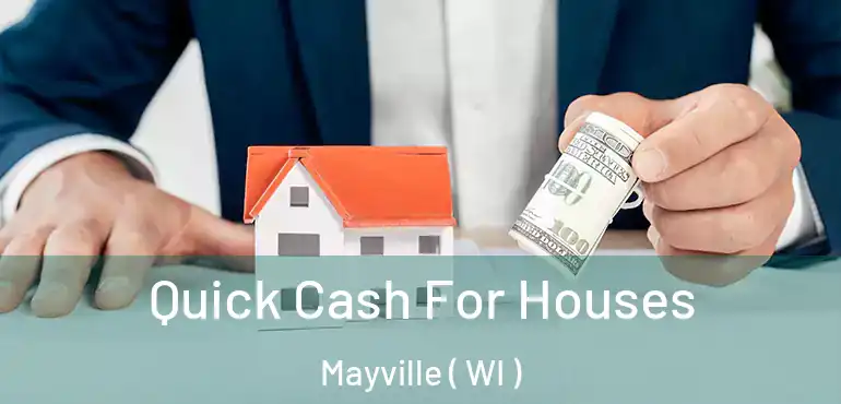  Quick Cash For Houses Mayville ( WI )
