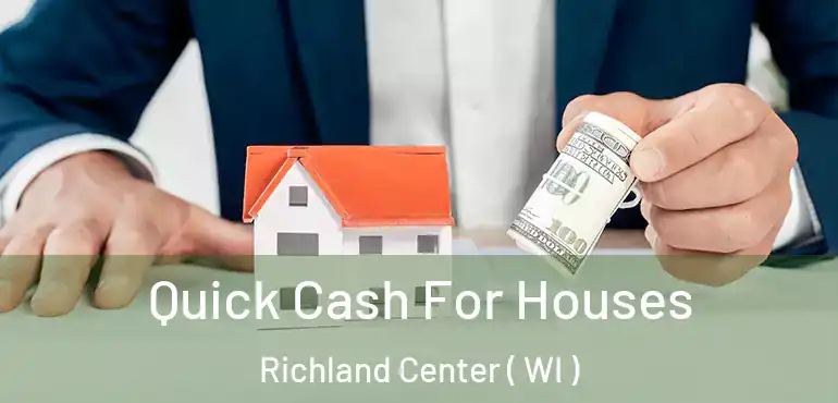  Quick Cash For Houses Richland Center ( WI )