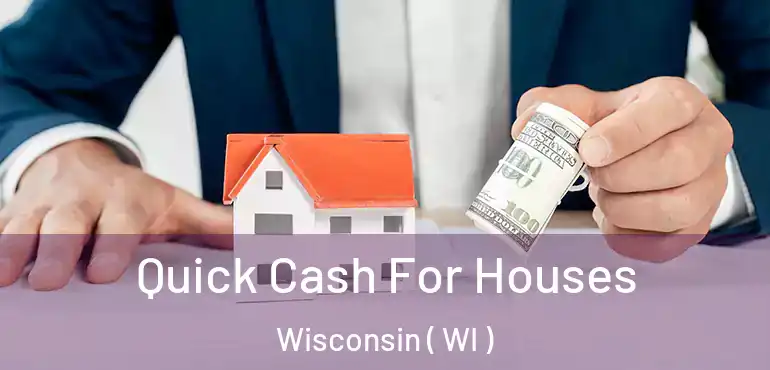  Quick Cash For Houses Wisconsin ( WI )