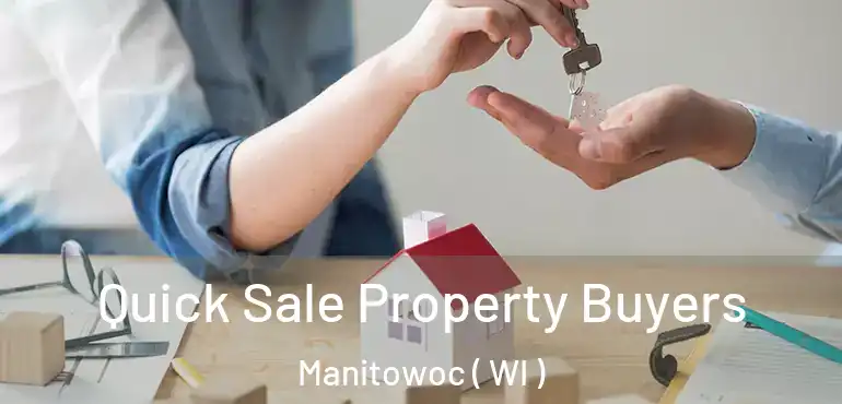  Quick Sale Property Buyers Manitowoc ( WI )
