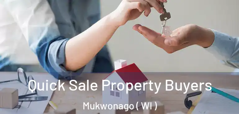  Quick Sale Property Buyers Mukwonago ( WI )