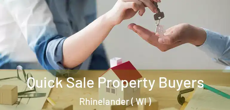  Quick Sale Property Buyers Rhinelander ( WI )