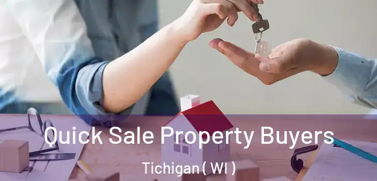  Quick Sale Property Buyers Tichigan ( WI )