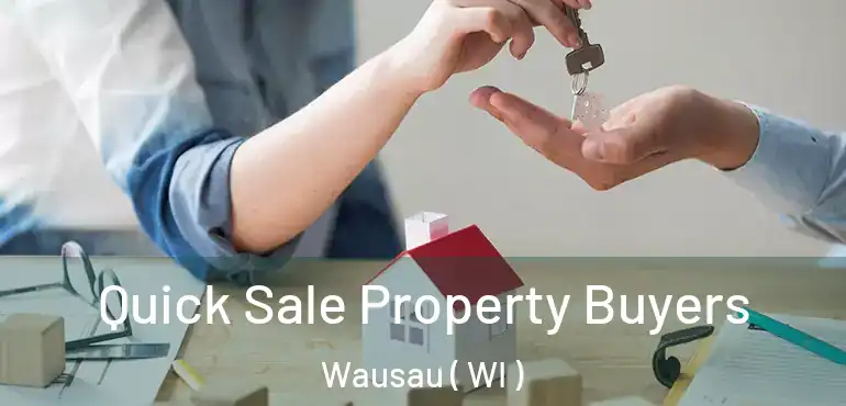  Quick Sale Property Buyers Wausau ( WI )