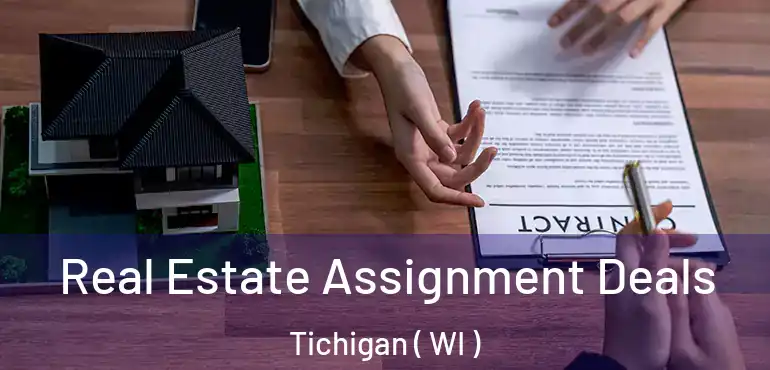  Real Estate Assignment Deals Tichigan ( WI )