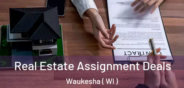  Real Estate Assignment Deals Waukesha ( WI )