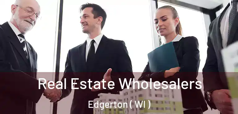  Real Estate Wholesalers Edgerton ( WI )