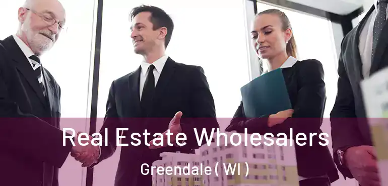  Real Estate Wholesalers Greendale ( WI )
