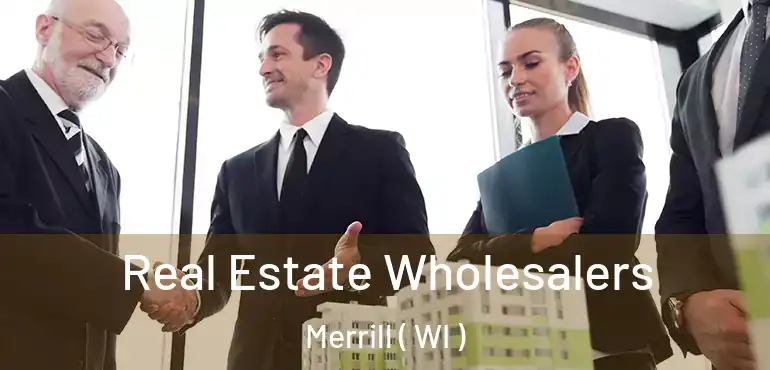  Real Estate Wholesalers Merrill ( WI )