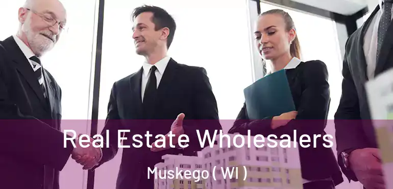  Real Estate Wholesalers Muskego ( WI )