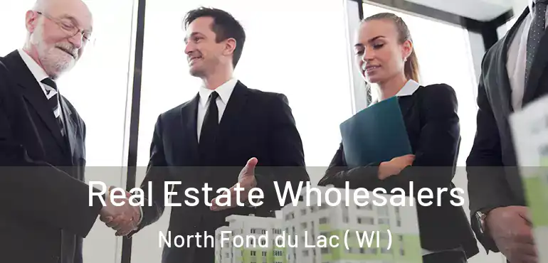  Real Estate Wholesalers North Fond du Lac ( WI )