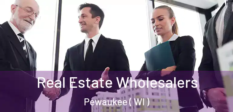 Real Estate Wholesalers Pewaukee ( WI )