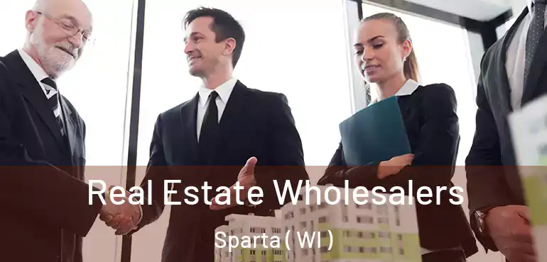  Real Estate Wholesalers Sparta ( WI )