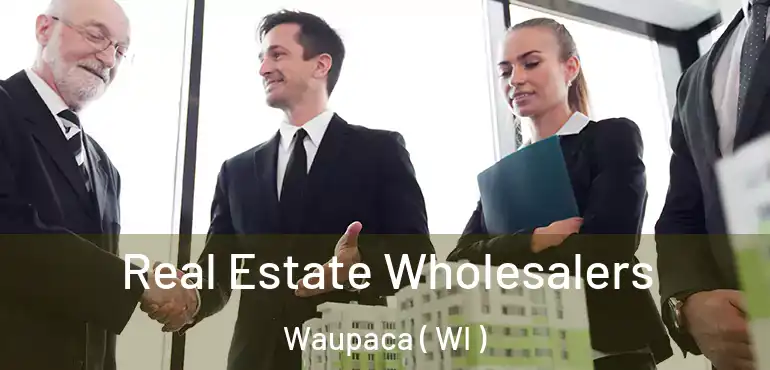  Real Estate Wholesalers Waupaca ( WI )
