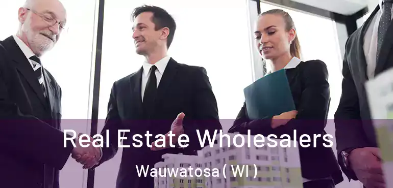  Real Estate Wholesalers Wauwatosa ( WI )