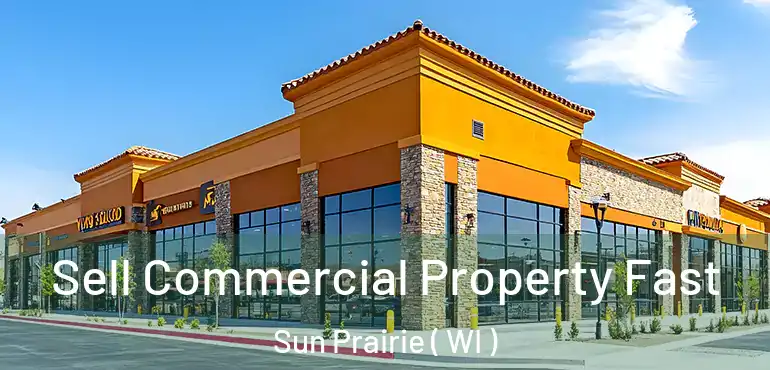  Sell Commercial Property Fast Sun Prairie ( WI )