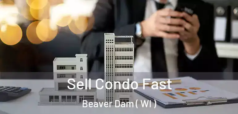 Sell Condo Fast Beaver Dam ( WI )