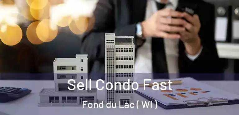  Sell Condo Fast Fond du Lac ( WI )
