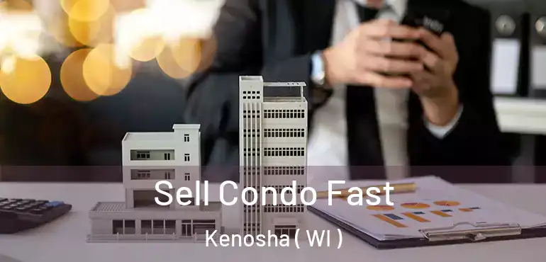  Sell Condo Fast Kenosha ( WI )