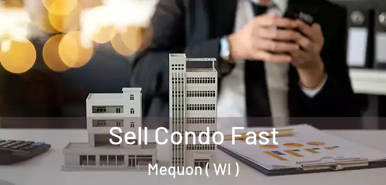  Sell Condo Fast Mequon ( WI )
