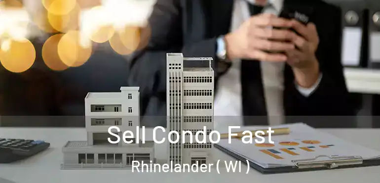  Sell Condo Fast Rhinelander ( WI )