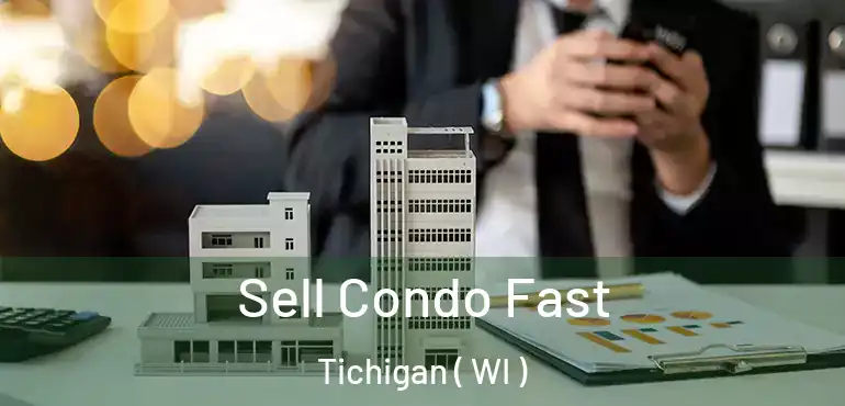  Sell Condo Fast Tichigan ( WI )