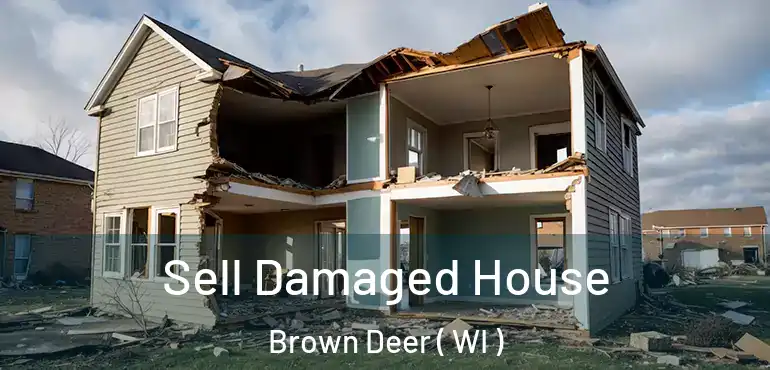  Sell Damaged House Brown Deer ( WI )