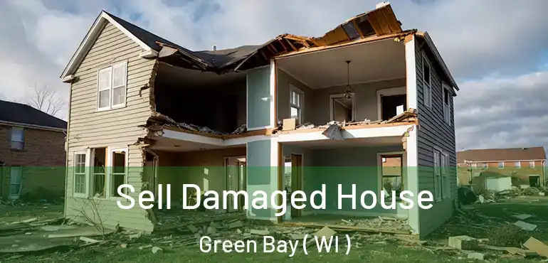  Sell Damaged House Green Bay ( WI )