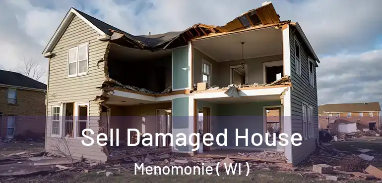  Sell Damaged House Menomonie ( WI )