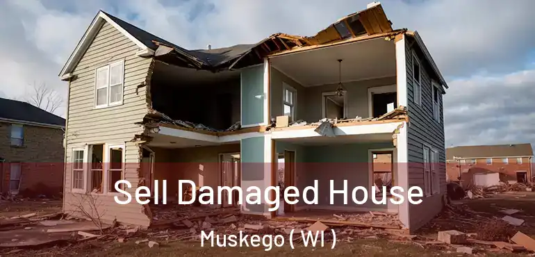  Sell Damaged House Muskego ( WI )