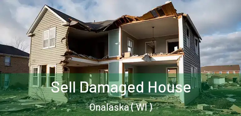  Sell Damaged House Onalaska ( WI )