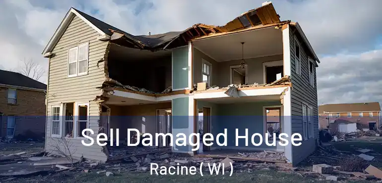  Sell Damaged House Racine ( WI )