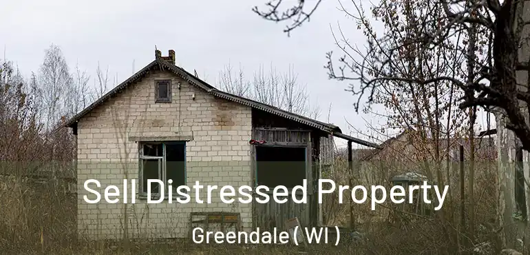  Sell Distressed Property Greendale ( WI )