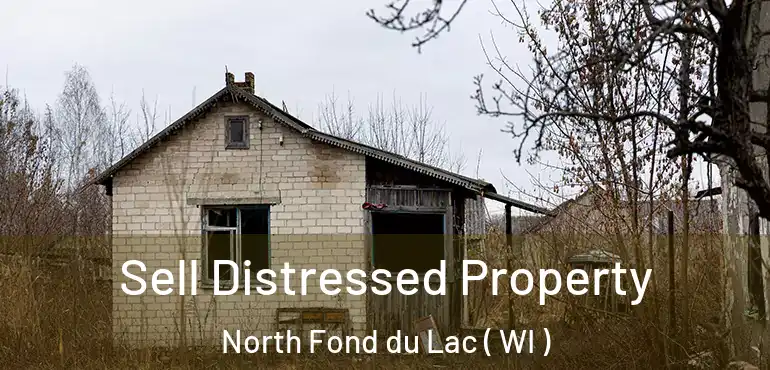  Sell Distressed Property North Fond du Lac ( WI )
