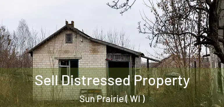  Sell Distressed Property Sun Prairie ( WI )