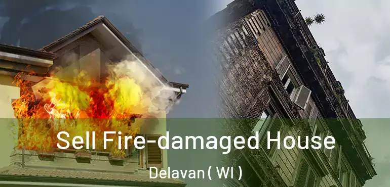  Sell Fire-damaged House Delavan ( WI )
