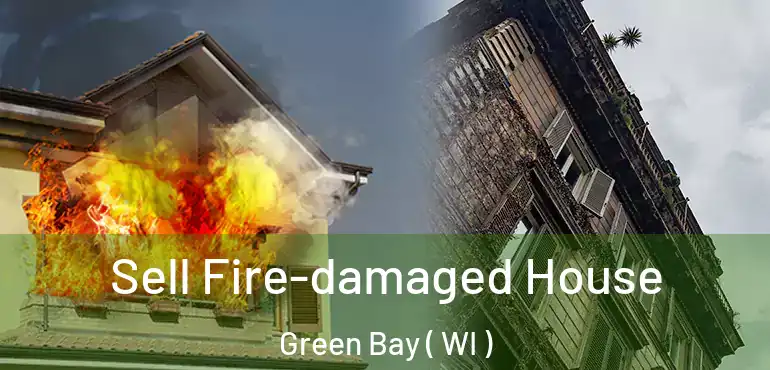  Sell Fire-damaged House Green Bay ( WI )