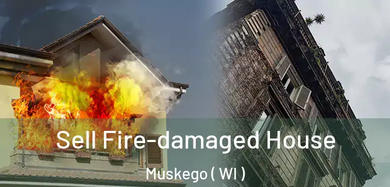  Sell Fire-damaged House Muskego ( WI )