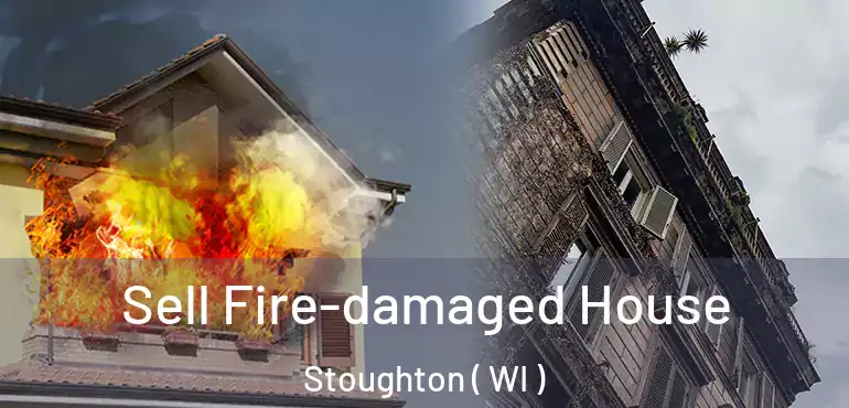  Sell Fire-damaged House Stoughton ( WI )