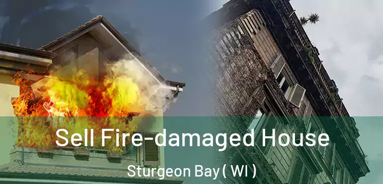  Sell Fire-damaged House Sturgeon Bay ( WI )
