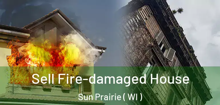  Sell Fire-damaged House Sun Prairie ( WI )