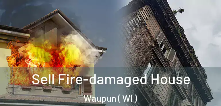  Sell Fire-damaged House Waupun ( WI )