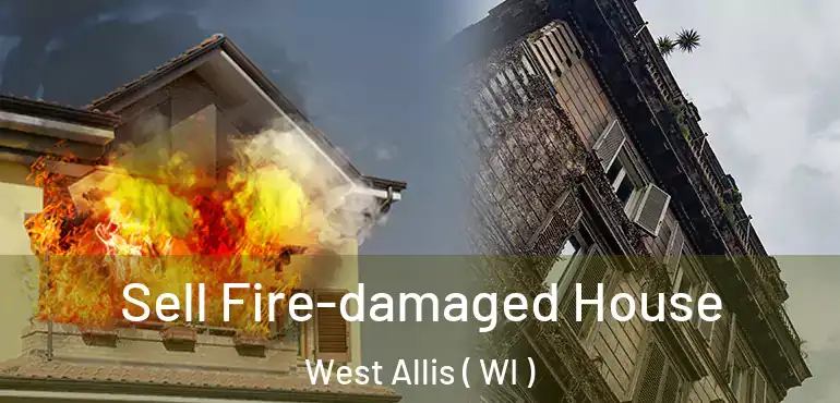  Sell Fire-damaged House West Allis ( WI )