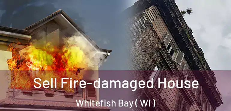  Sell Fire-damaged House Whitefish Bay ( WI )